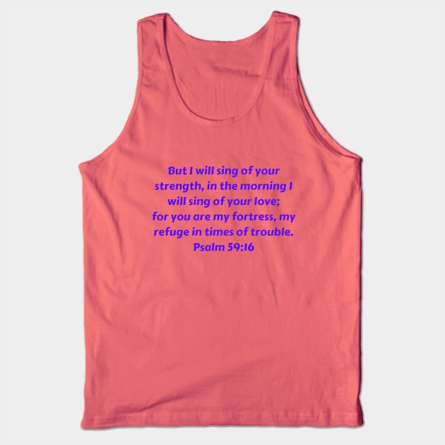 Bible Verse Psalm 59:16 Tank Top by Prayingwarrior